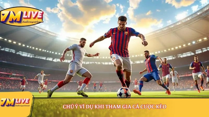 Kèo thẻ vàng siêu hấp dẫn, chinh phục mọi thành viên 8 Chú ý ví dụ khi tham gia cá cược kèo