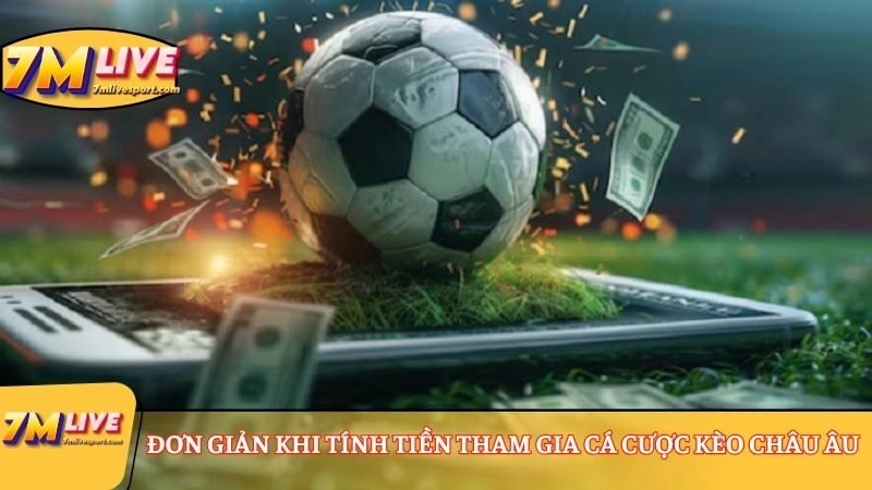 Kèo châu Âu là gì? Ví dụ và cách tính tiền kèo chi tiết 9 Đơn giản khi tính tiền tham gia cá cược kèo châu Âu