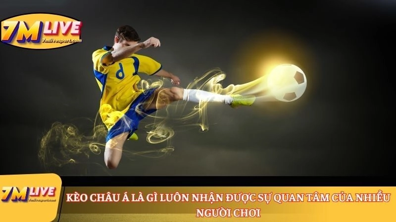 Kèo châu Á là gì? Cách tính tiền và các tỷ lệ cược phổ biến 7 Kèo châu Á là gì luôn nhận được sự quan tâm của nhiều người chơi
