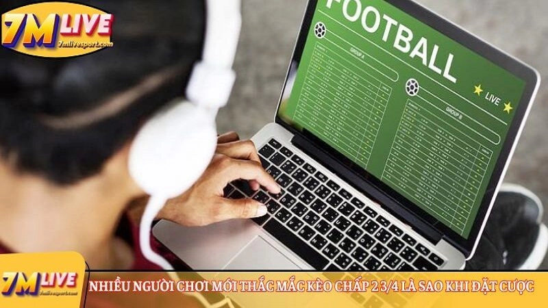 Kèo chấp 2 ¾ là sao? Cùng newbie nghiên cứu cách tính cược 7 kèo chấp 2 3/4 là sao